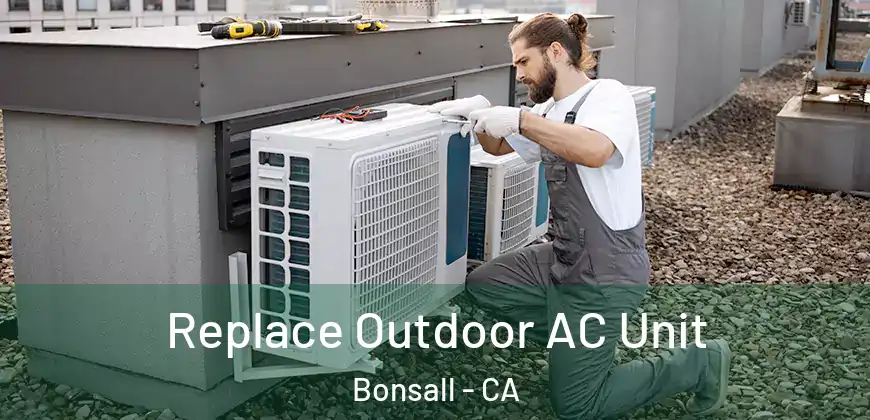  Replace Outdoor AC Unit Bonsall - CA